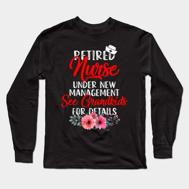 Retired Nurse Under New Management, See Grandkids For Details Long Sleeve T-Shirt by neonatalnurse